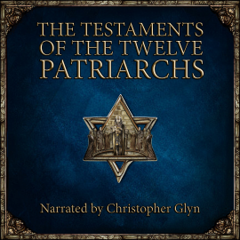 Hörbuch The Testaments of the Twelve Patriarchs  - Autor Christopher Glyn   - gelesen von Christopher Glyn