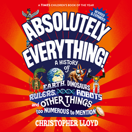 Hörbuch Absolutely Everything - A History of Earth, Dinosaurs, Rulers, Robots and Other Things too Numerous to Mention (Revised and Expa  - Autor Christopher Lloyd   - gelesen von James Macnaughton