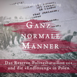 Hörbuch Ganz normale Männer  - Autor Christopher R. Browning   - gelesen von Sebastian Dunkelberg