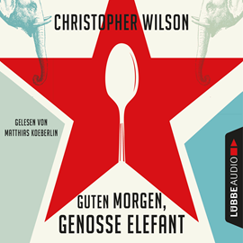 Hörbuch Guten Morgen, Genosse Elefant  - Autor Christopher Wilson   - gelesen von Matthias Koeberlin