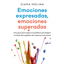Hörbuch Emociones expresadas, emociones superadas  - Autor Ciara Molina   - gelesen von Laura Fernández