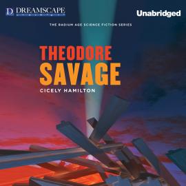 Hörbuch Theodore Savage (Unabridged)  - Autor Cicely Hamilton   - gelesen von Rosie Best