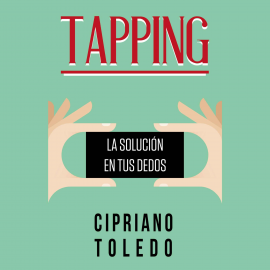 Hörbuch Tapping, la solución en tus dedos  - Autor Cipriano Toledo   - gelesen von José María Agulló