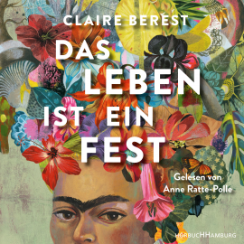 Hörbuch Das Leben ist ein Fest  - Autor Claire Berest   - gelesen von Anne Ratte-Polle