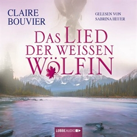 Hörbuch Das Lied der weissen Wölfin  - Autor Claire Bouvier   - gelesen von Sabrina Heuer