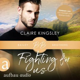 Hörbuch Fighting for Us - Bailey Brothers Serie, Band 2 (Ungekürzt)  - Autor Claire Kingsley   - gelesen von Schauspielergruppe
