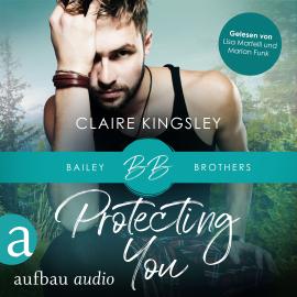 Hörbuch Protecting You - Bailey Brothers Serie, Band 1 (Ungekürzt)  - Autor Claire Kingsley   - gelesen von Schauspielergruppe