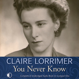 Hörbuch You Never Know  - Autor Claire Lorrimer   - gelesen von Patience Tomlinson
