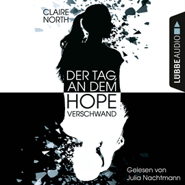 Hörbuch Der Tag, an dem Hope verschwand  - Autor Claire North   - gelesen von Julia Nachtmann