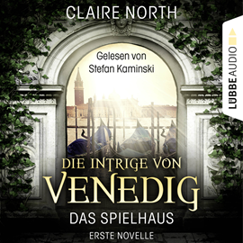 Hörbuch Die Intrige von Venedig (Die Spielhaus-Trilogie, Erste Novelle)  - Autor Claire North   - gelesen von Stefan Kaminski