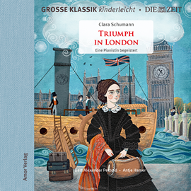 Hörbuch Große Klassik kinderleicht. DIE ZEIT-Edition, Triumph in London. Eine Pianistin begeistert  - Autor Clara Schumann   - gelesen von Antje Hamer