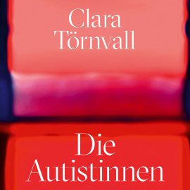 Hörbuch Die Autistinnen  - Autor Clara Törnvall   - gelesen von Lisa Rauen