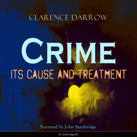 Hörbuch Crime: Its Cause and Treatment  - Autor Clarence Darrow   - gelesen von John Stanbridge