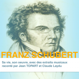 Hörbuch Franz Schubert, sa vie son oeuvre  - Autor Claude Dufresne   - gelesen von Schauspielergruppe
