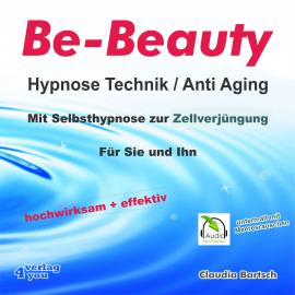 Hörbuch Be-Beauty HypnoseTechnik / Anti Aging - Mit Selbsthypnose zur Zellverjüngung  - Autor Claudia Bartsch   - gelesen von Claudia Bartsch
