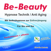 Be-Beauty HypnoseTechnik / Anti Aging - Mit Selbsthypnose zur Zellverjüngung