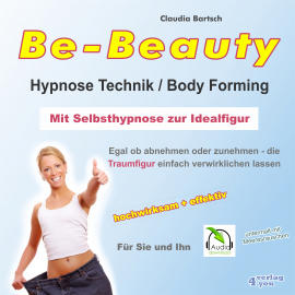 Hörbuch Be-Beauty HypnoseTechnik / Body Forming - Mit Selbsthypnose zur Idealfigur  - Autor Claudia Bartsch   - gelesen von Claudia Bartsch