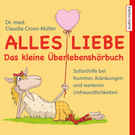 Hörbuch Alles Liebe - Das kleine Überlebenshörbuch  - Autor Claudia Croos-Müller   - gelesen von Melanie Manstein
