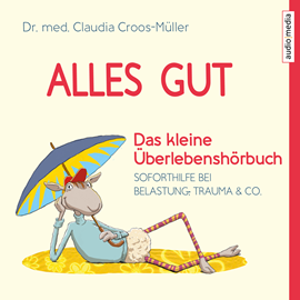 Hörbuch Alles gut - Das kleine Überlebenshörbuch. Soforthilfe bei Belastung, Trauma & Co.  - Autor Claudia Croos-Müller   - gelesen von Melanie Manstein