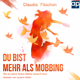 Hörbuch Du bist mehr als Mobbing  - Autor Claudia Fitschen   - gelesen von Lysann Kelch