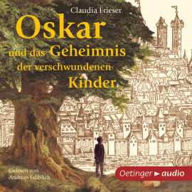 Hörbuch Oskar und das Geheimnis der verschwundenen Kinder  - Autor Claudia Frieser   - gelesen von Andreas Fröhlich