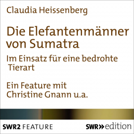 Hörbuch Die Elefantenmänner von Sumatra  - Autor Claudia Heissenberg   - gelesen von Schauspielergruppe