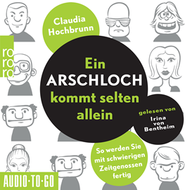 Hörbuch Ein Arschloch kommt selten allein - So werden Sie mit schwierigen Zeitgenossen fertig (ungekürzt)  - Autor Claudia Hochbrunn   - gelesen von Irina von Bentheim