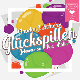 Hörbuch Glueckspillen  - Autor Claudia J. Schulze.   - gelesen von Lisa Müller