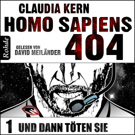 Hörbuch Homo Sapiens 404 Band 1: Und dann töten sie  - Autor Claudia Kern   - gelesen von David Meiländer