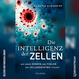 Hörbuch Die Intelligenz der Zellen - Wie unser Denken und Fühlen das Zellgedächtnis steuert (Ungekürzt)  - Autor Claudia Kloihofer   - gelesen von Franziska Singer