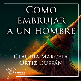 Hörbuch Cómo embrujar a un hombre  - Autor Claudia Marcela Ortíz Dussán   - gelesen von Lucía IA