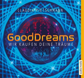 Hörbuch GoodDreams. Wir kaufen deine Träume  - Autor Claudia Pietschmann   - gelesen von Ulla Wagener