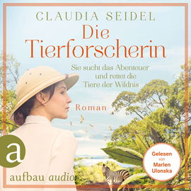 Hörbuch Die Tierforscherin - Sie sucht das Abenteuer und rettet die Tiere der Wildnis (Ungekürzt)  - Autor Claudia Seidel   - gelesen von Marlen Ulonska