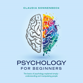 Hörbuch Psychology for beginners: The basics of psychology explained simply - understanding and manipulating people  - Autor Claudia Sonnenbeck   - gelesen von Casey Wayman