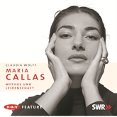 Maria Callas: Mythos und Leidenschaft