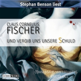 Hörbuch Und vergib uns unsere Schuld - Commissaris van Leeuwens erster Fall  - Autor Claus Cornelius Fischer   - gelesen von Stephan Benson