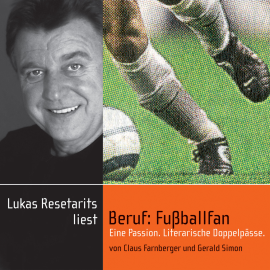Hörbuch Beruf: Fußballfan - Eine Passion. Literarische Doppelpässe  - Autor Claus Farnberger   - gelesen von Lukas Resetarits