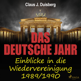 Hörbuch Das deutsche Jahr - Einblicke in die Wiedervereinigung 1989/1990  - Autor Claus J. Duisberg   - gelesen von Martin Pfisterer
