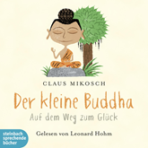 Hörbuch Der kleine Buddha - Auf dem Weg zum Glück  - Autor Claus Mikosch   - gelesen von Leonard Hohm