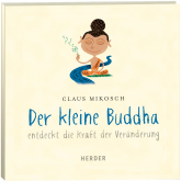 Hörbuch Der kleine Buddha entdeckt die Kraft der Veränderung  - Autor Claus Mikosch   - gelesen von Leonard Hohm