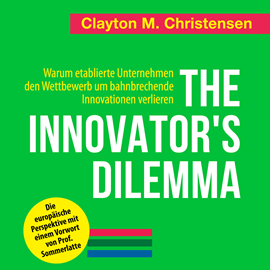 Hörbuch The Innovator's Dilemma - Warum etablierte Unternehmen den Wettbewerb um bahnbrechende Innovationen verlieren (Ungekürzt)  - Autor Clayton M. Christensen   - gelesen von Matthias Ernst Holzmann