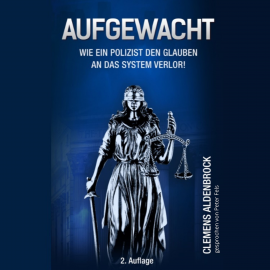 Hörbuch Aufgewacht - Wie ein Polizist den Glauben an das System verlor  - Autor Clemens Aldenbrock   - gelesen von Peter Fels