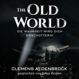 Hörbuch The Old World: Die Wahrheit wird dich erschüttern!  - Autor Clemens Aldenbrock   - gelesen von Sonja Heuser