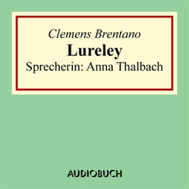 Hörbuch Lureley (Zu Bacharach am Rheine)  - Autor Clemens Brentano   - gelesen von Anna Thalbach