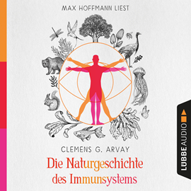 Hörbuch Die Naturgeschichte des Immunsystems (Ungekürzt)  - Autor Clemens G. Arvay   - gelesen von Max Hoffmann