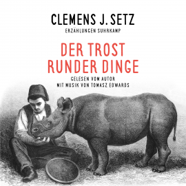 Hörbuch Der Trost runder Dinge  - Autor Clemens J. Setz   - gelesen von Clemens J. Setz