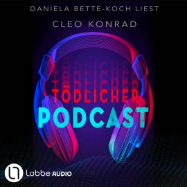 Hörbuch Tödlicher Podcast (Gekürzt)  - Autor Cleo Konrad   - gelesen von Daniela Bette-Koch