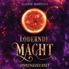 Hörbuch Sonnengezeichnet - Lodernde Macht (ungekürzt)  - Autor Clerie Warren   - gelesen von Schauspielergruppe