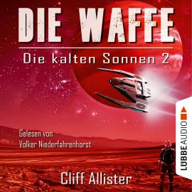 Hörbuch Die kalten Sonnen, Teil 2: Die Waffe (Ungekürzt)  - Autor Cliff Allister   - gelesen von Volker Niederfahrenhorst
