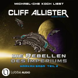 Hörbuch Die Rebellen des Imperiums - Markan-Saga, Teil 2 (Ungekürzt)  - Autor Cliff Allister   - gelesen von Michael-Che Koch